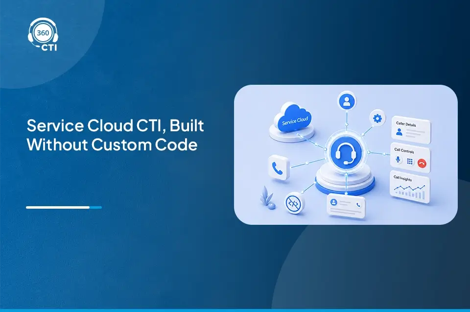 How to Set Up Salesforce Service Cloud CTI Integration Without Custom Development