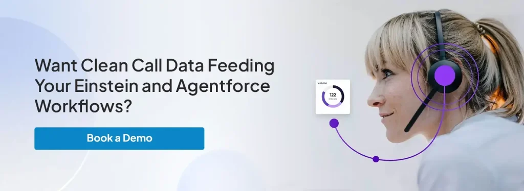 Want Clean Call Data Feeding Your Einstein and&nbsp;Agentforce&nbsp;Workflows?